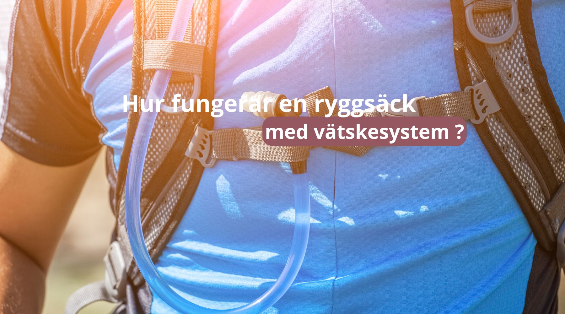 Hur fungerar en ryggsäck med vätskesystem