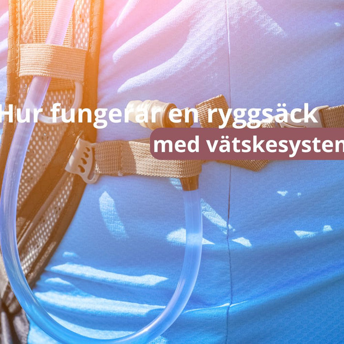 Hur fungerar en ryggsäck med vätskesystem