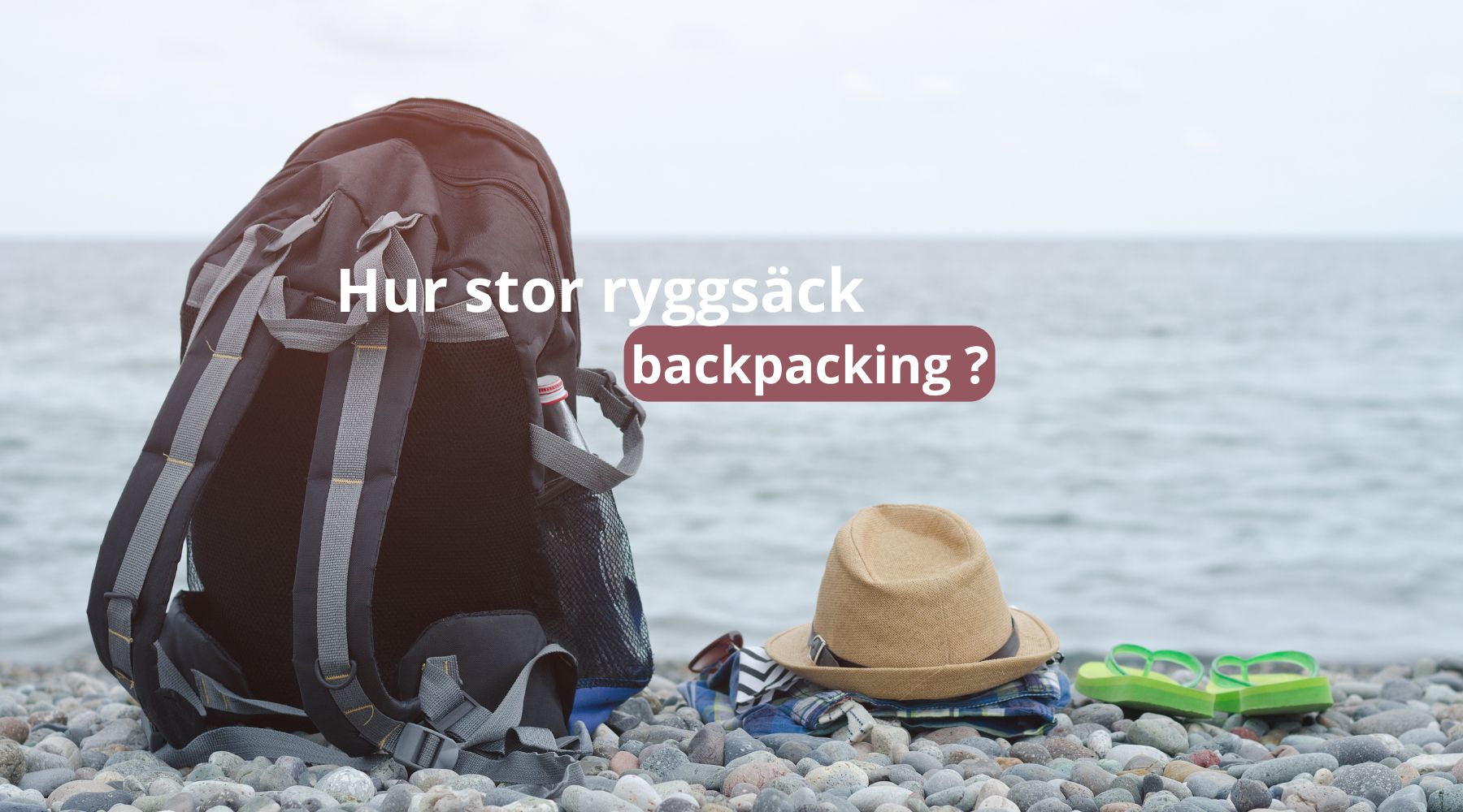 Hur stor ryggsäck backpacking